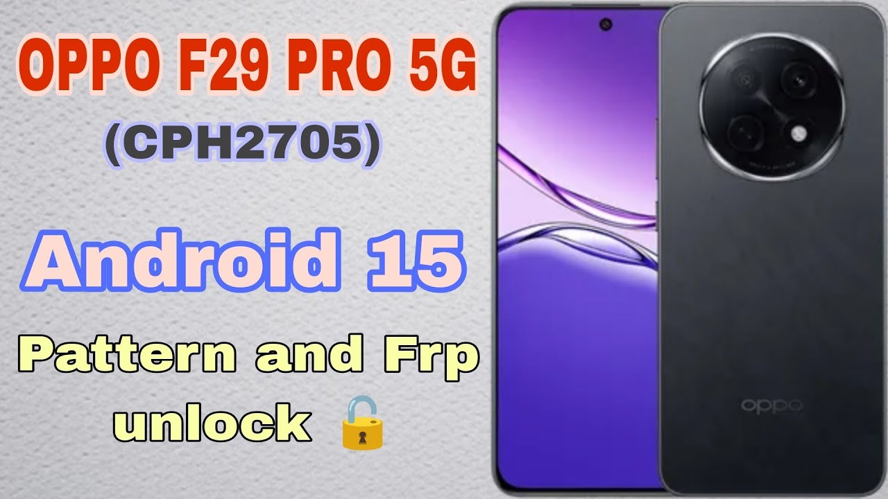 Oppo F29 Pro 5G (CPH2705)  Pattern and Frp Unlock Tool Android 15 With O+Support Tool