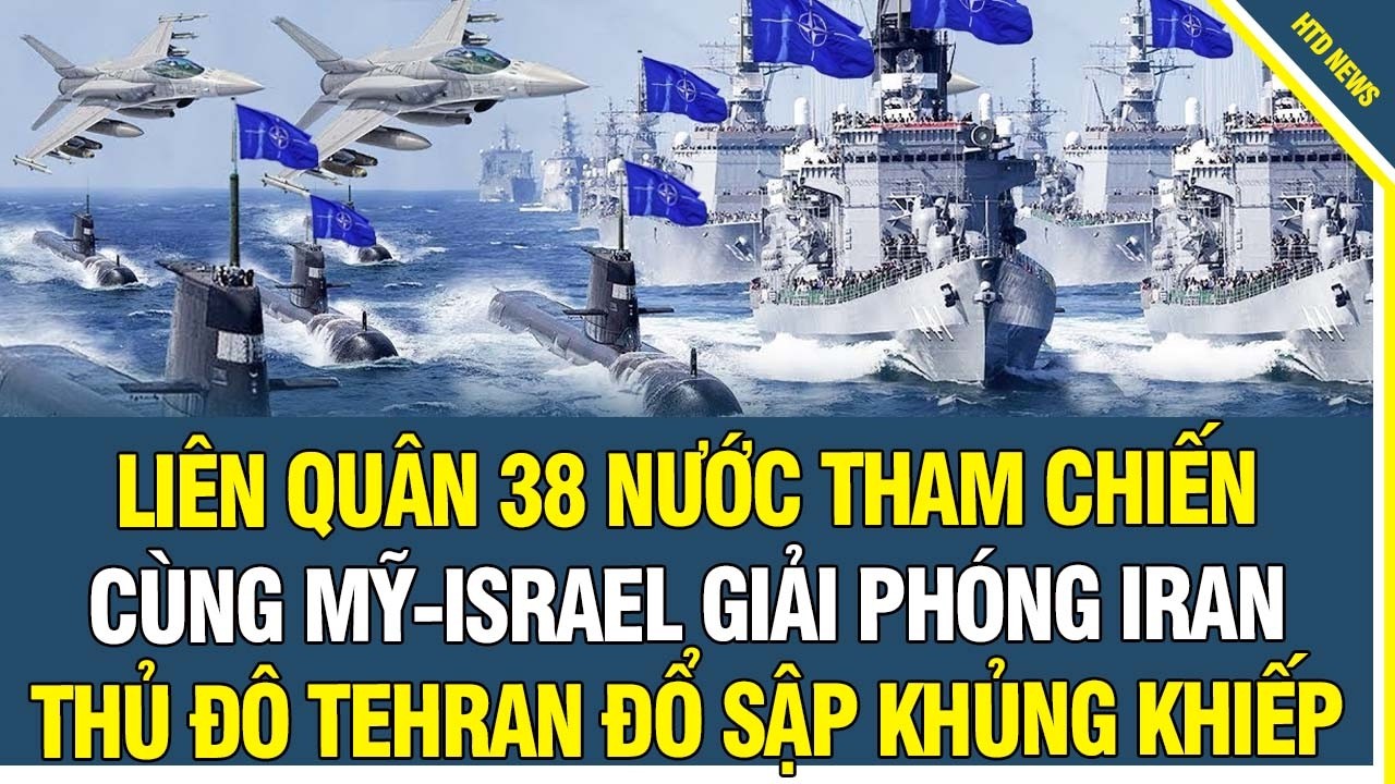 🔥 NÓNG RỰC! NATO chính thức tham chiến, Liên quân 38 nước nhập cuộc cùng Mỹ giải phóng Iran