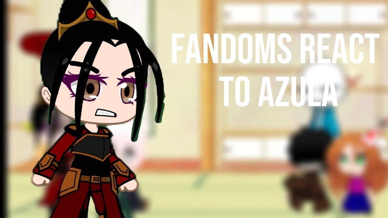 FANDOMS react to Azula (2x speed) | 0.8/6 |