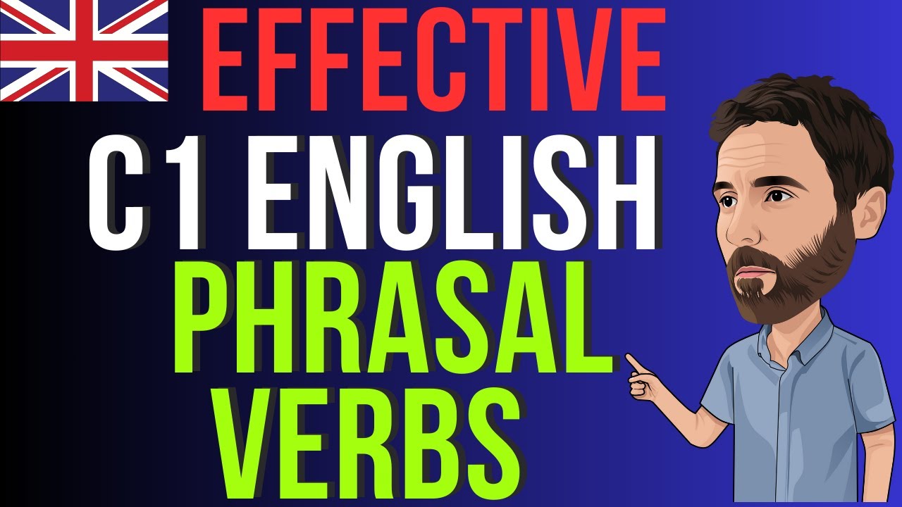 Effective C1 English phrasal verbs (British English)
