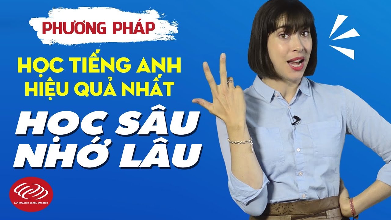 Phương pháp học tiếng Anh hiệu quả nhất [Bí quyết 2: Học sâu nhớ lâu]