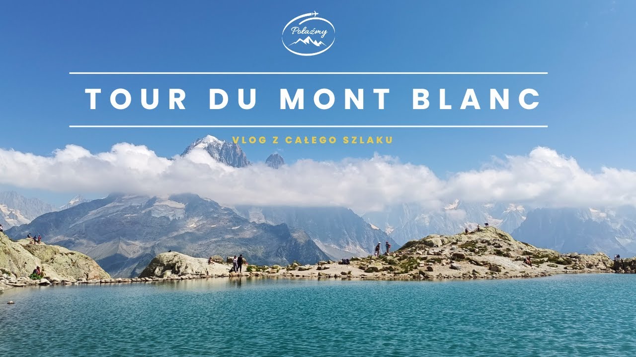 Tour du Mont Blanc- vlog z całego trekkingu wokół masywu Mont Blanc. Alpejski raj!