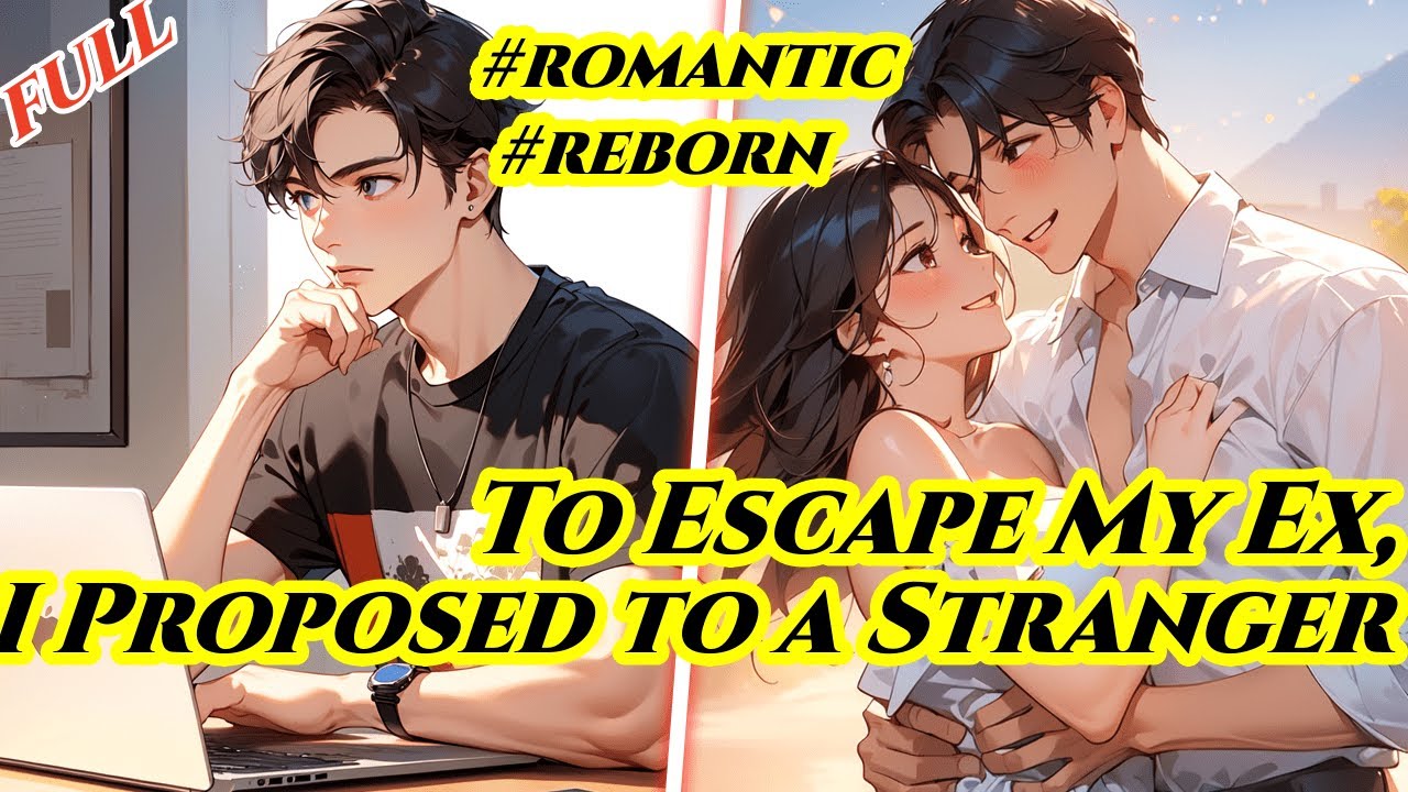 To Avoid The Tragic Fate Of My Previous Life, I Proposed To A Stranger After Being Reborn #reborn