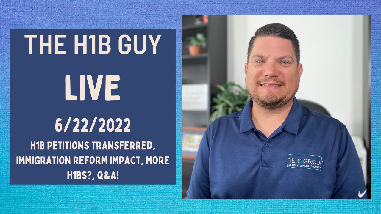 THE H1B GUY LIVE (6/22/2022) H1B Petitions Transferred, Immigration Reform Impact, More H1Bs?, Q&A!