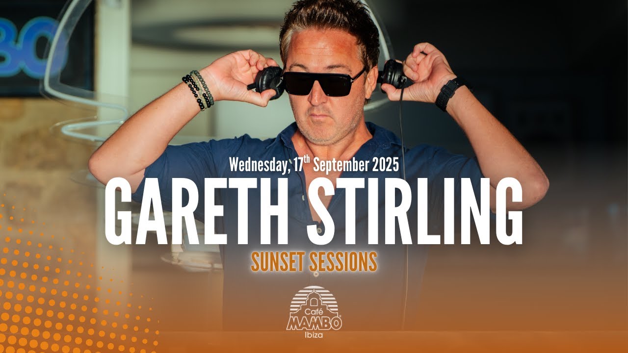 GARETH STIRLING | SUNSET SESSIONS AT CAFÉ MAMBO IBIZA | WEDNESDAY 17 SEPTEMBER 2025