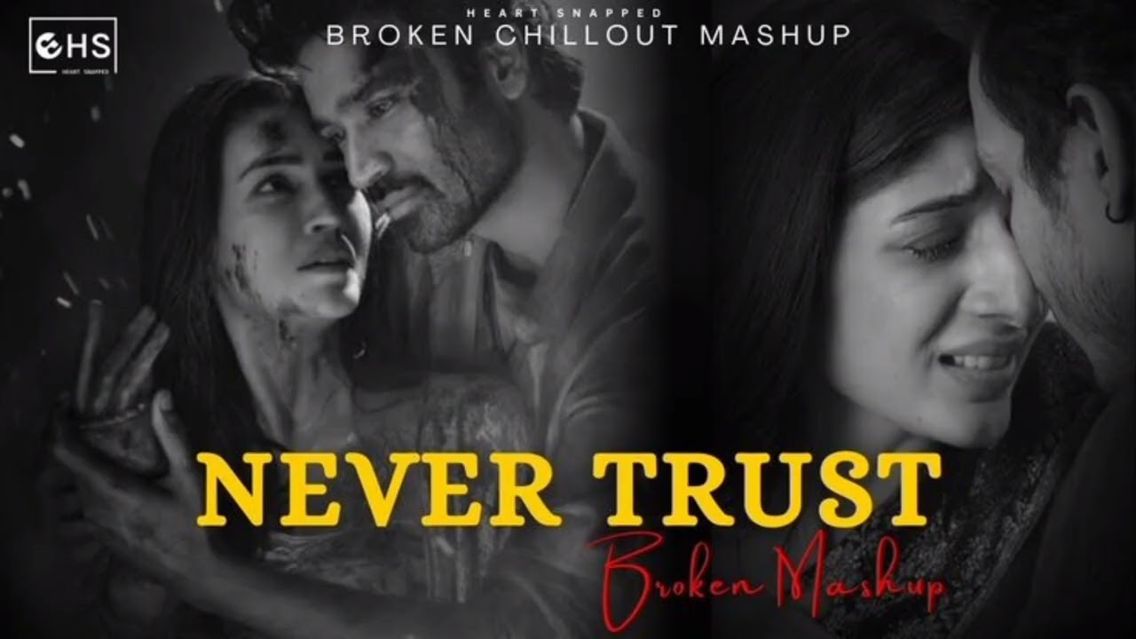 Never Trust 💔 | Broken Chillout Mashup | Heart Snapped Vibes | Slowed & Sad Mix