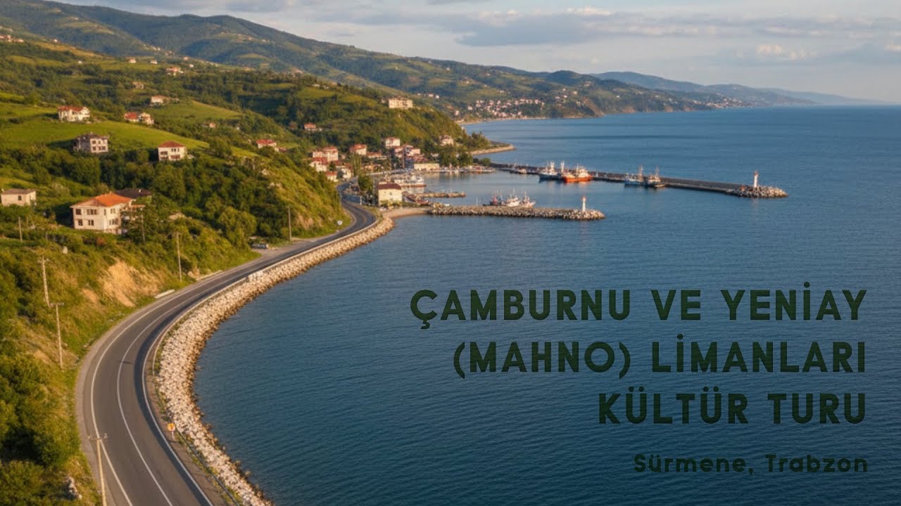 Çamburnu ve Yeniay (Mahno) Limanları Kültür Turu, Sürmene / Trabzon