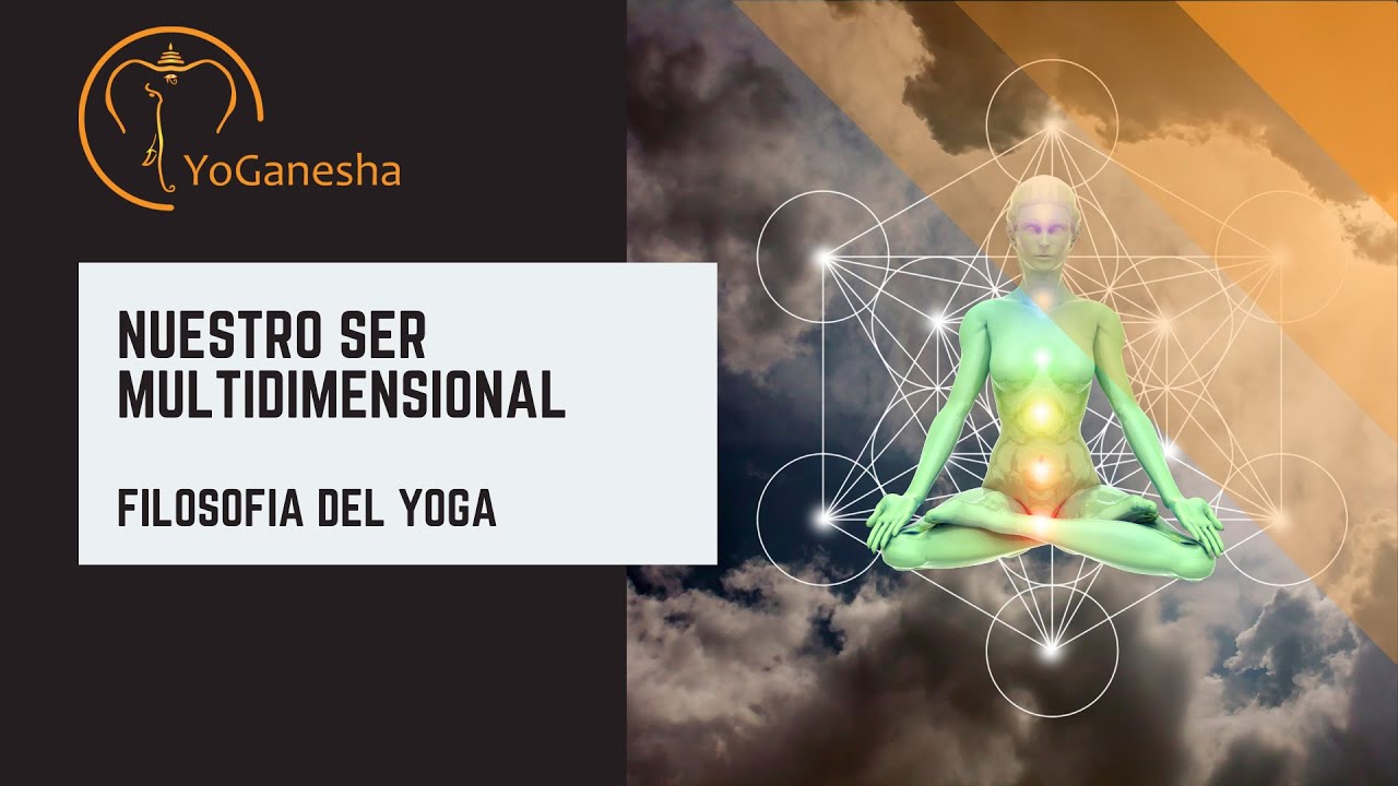 Filosofía del Yoga - Nuestro Ser Multidimensional