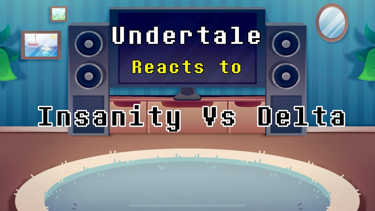 Undertale reacts to Insanity Vs Delta…Segment 1.