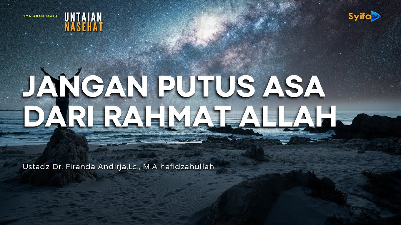 JANGAN PUTUS ASA DARI RAHMAT ALLAH  | Ustadz Dr. Firanda Andirja, Lc., M.A