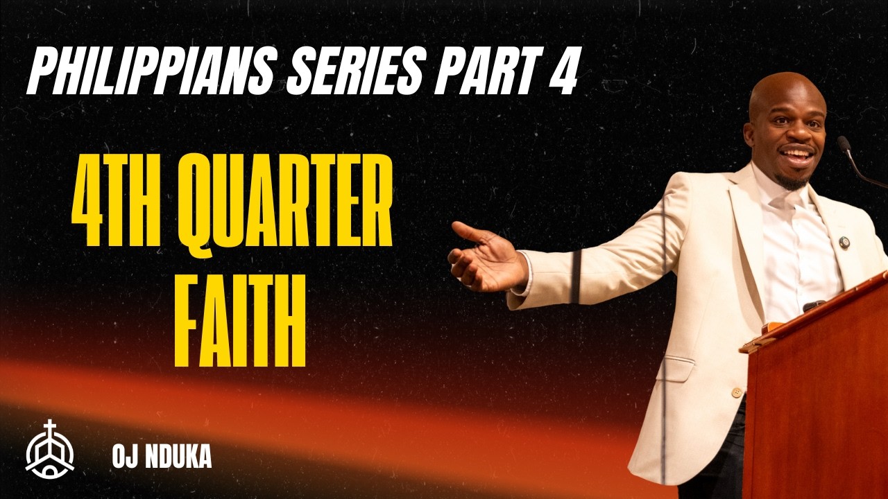 Philippians Series Part 4 | 4th Quarter Faith | OJ Nduka