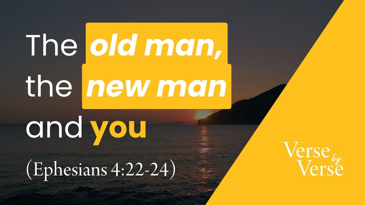 The Old Man, the New Man and You (Ephesians 4:22-24)