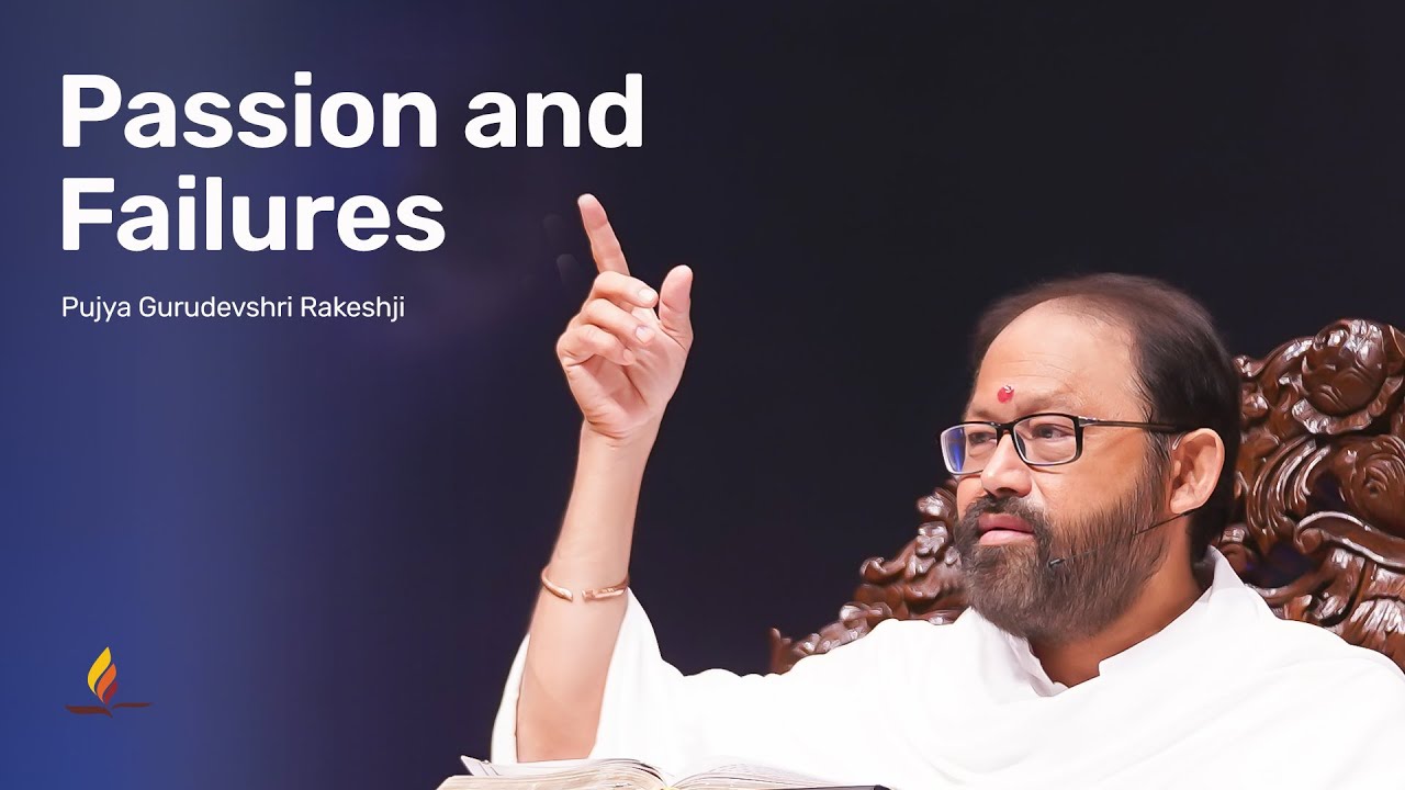 Passion and Failures | Pujya Gurudevshri Rakeshji