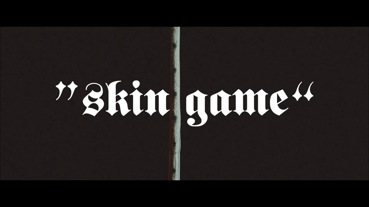 SKIN GAME IS NOW STREAMING