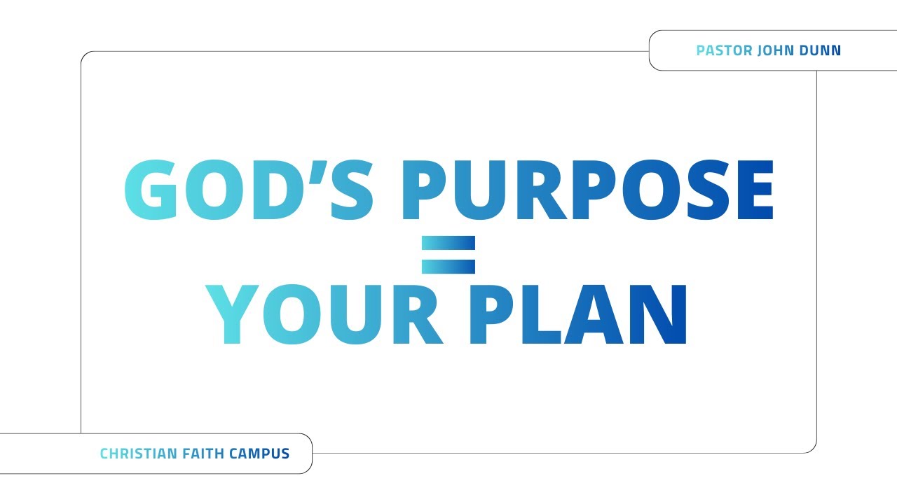 God's Plan = Your Purpose, Pastor John Dunn, Christian Faith Campus