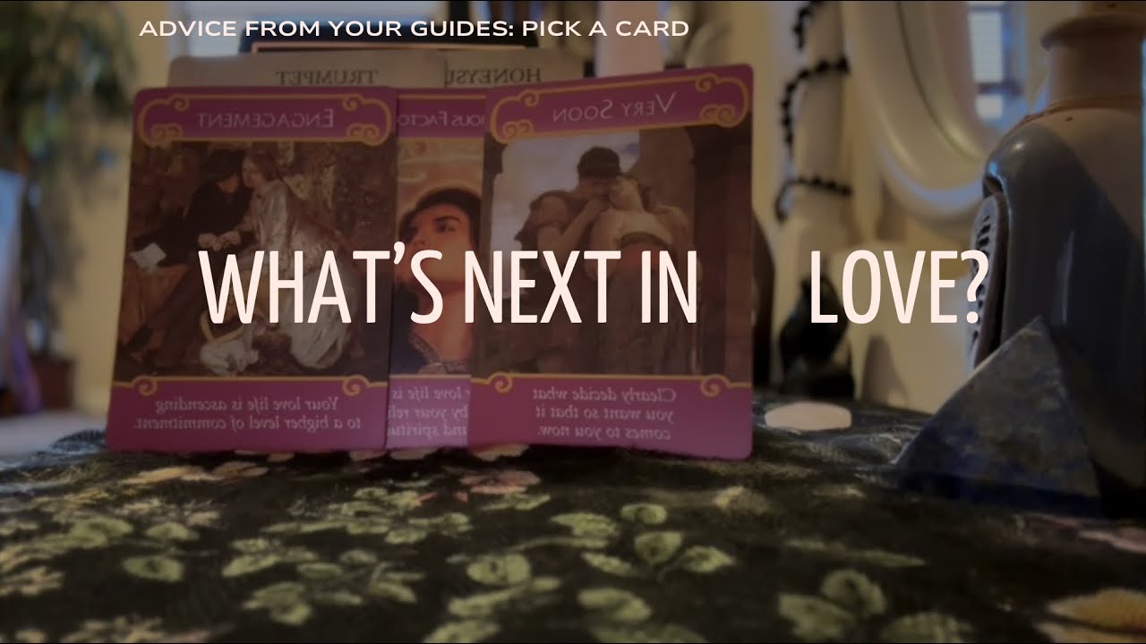 WHAT’S NEXT IN LOVE? PICK A CARD