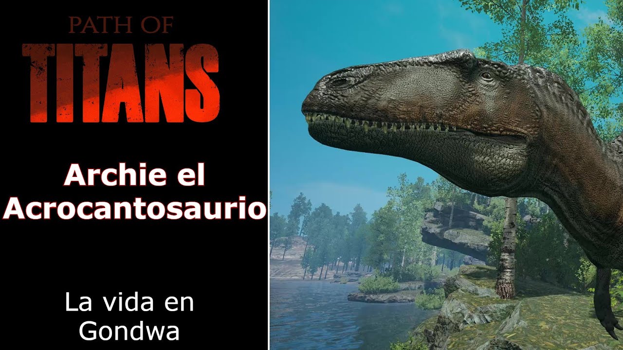 Path of Titans - La vida de Archi el Acrocantosaurio