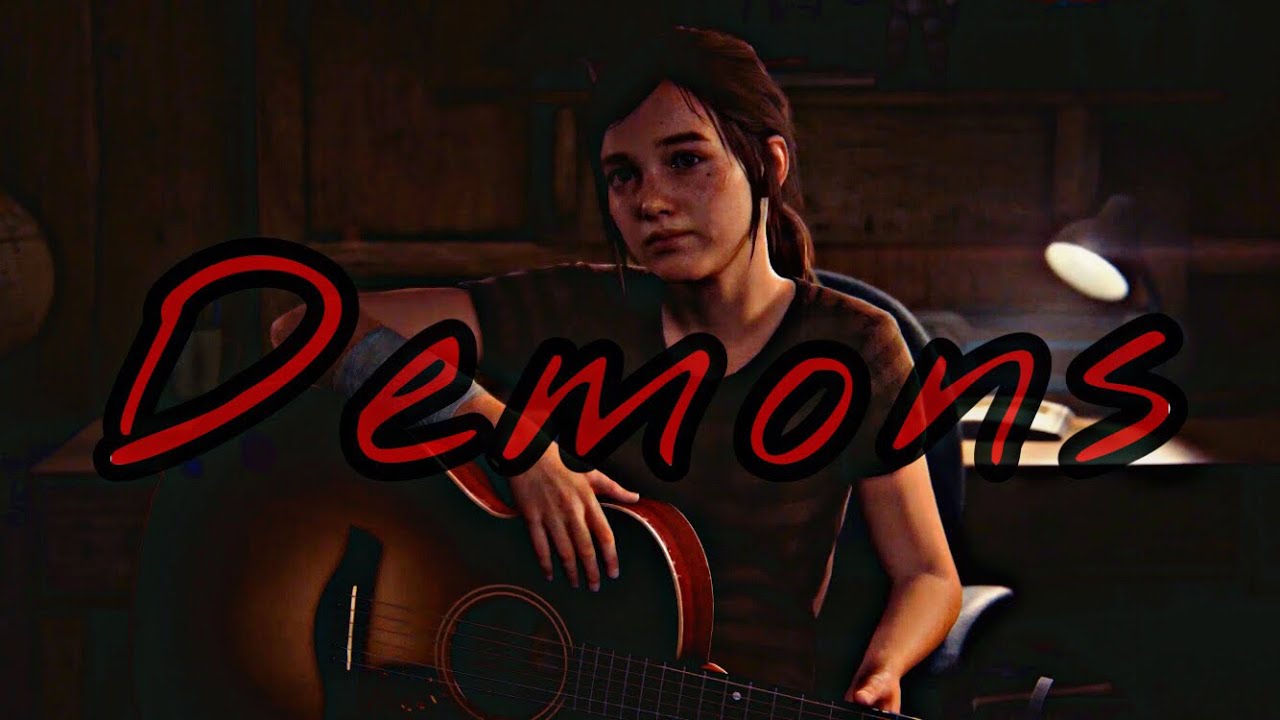 Ellie Tribute || Demons || The Last Of Us 2