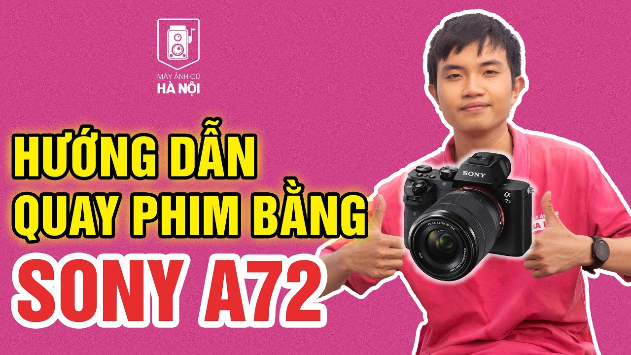 Hướng dẫn quay phim với Sony A7 Mark II - Quay đẹp quá dễ