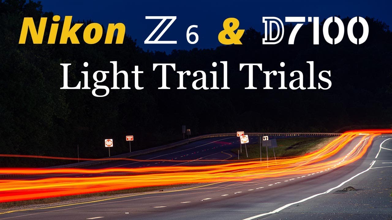 Nikon Z6 & D7100 • Light Trail Trials