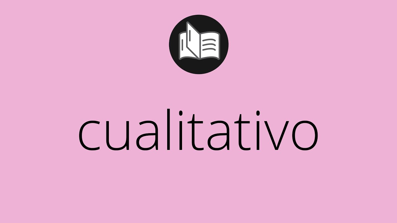 Que significa CUALITATIVO &bull; cualitativo SIGNIFICADO &bull; cualitativo DEFINICI&Oacute;N &bull; Que es CUALITATIVO