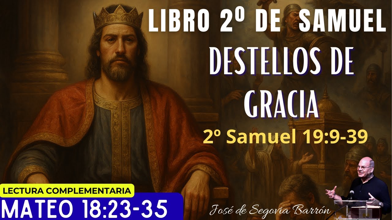 Destellos de gracia  | 2º Samuel 19:9-39  | José de Segovia Barrón.