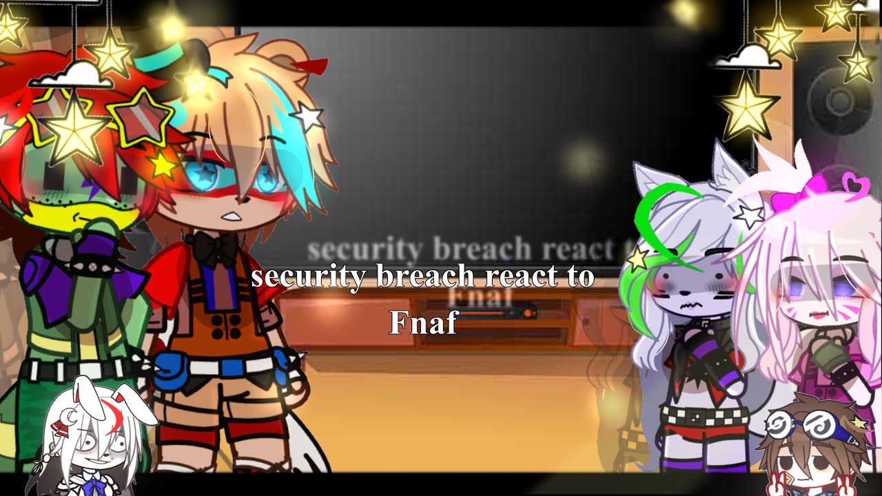 【Security Breach react to FNAF + themselves( Bonus )[]gacha club [] ENJOY [] rushed 】