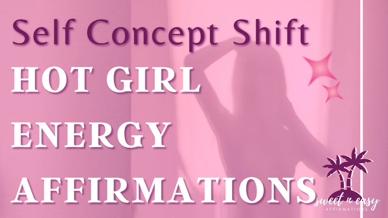 Hot Girl Energy Affirmations - Hot Girl Self Concept