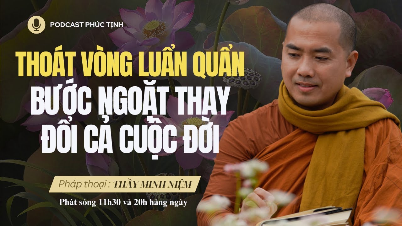 Thoát Vòng Luẩn Quẩn – Bước Ngoặt Thay Đổi Cả Cuộc Đời | Thầy Minh Niệm | Phúc Tịnh