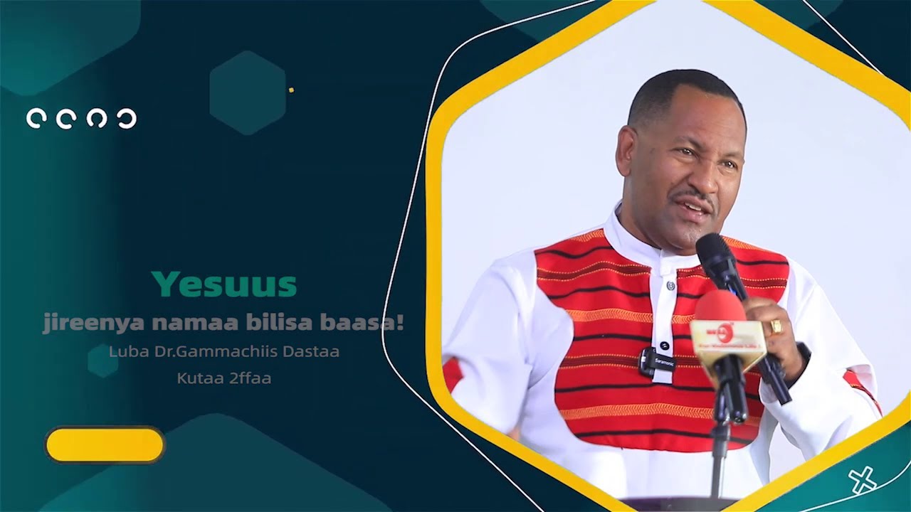 Yesuus jireenya namaa bilisa baasa! - Luba Dr.Gammachiis Dastaa waliin Kutaa 2ffaa