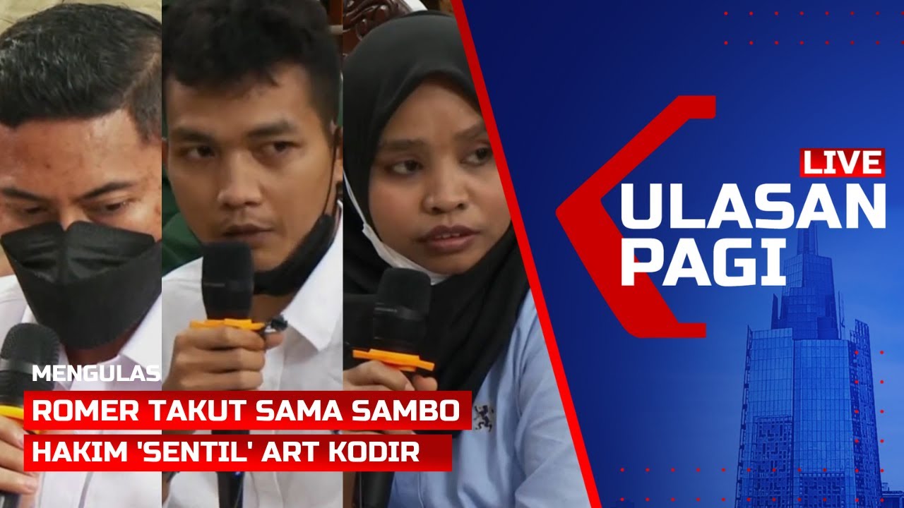 LIVE Ulasan Pagi - Ajudan Romer Ngaku Takut Sama Sambo Hingga Hakim ‘Sentil’ Kodir!