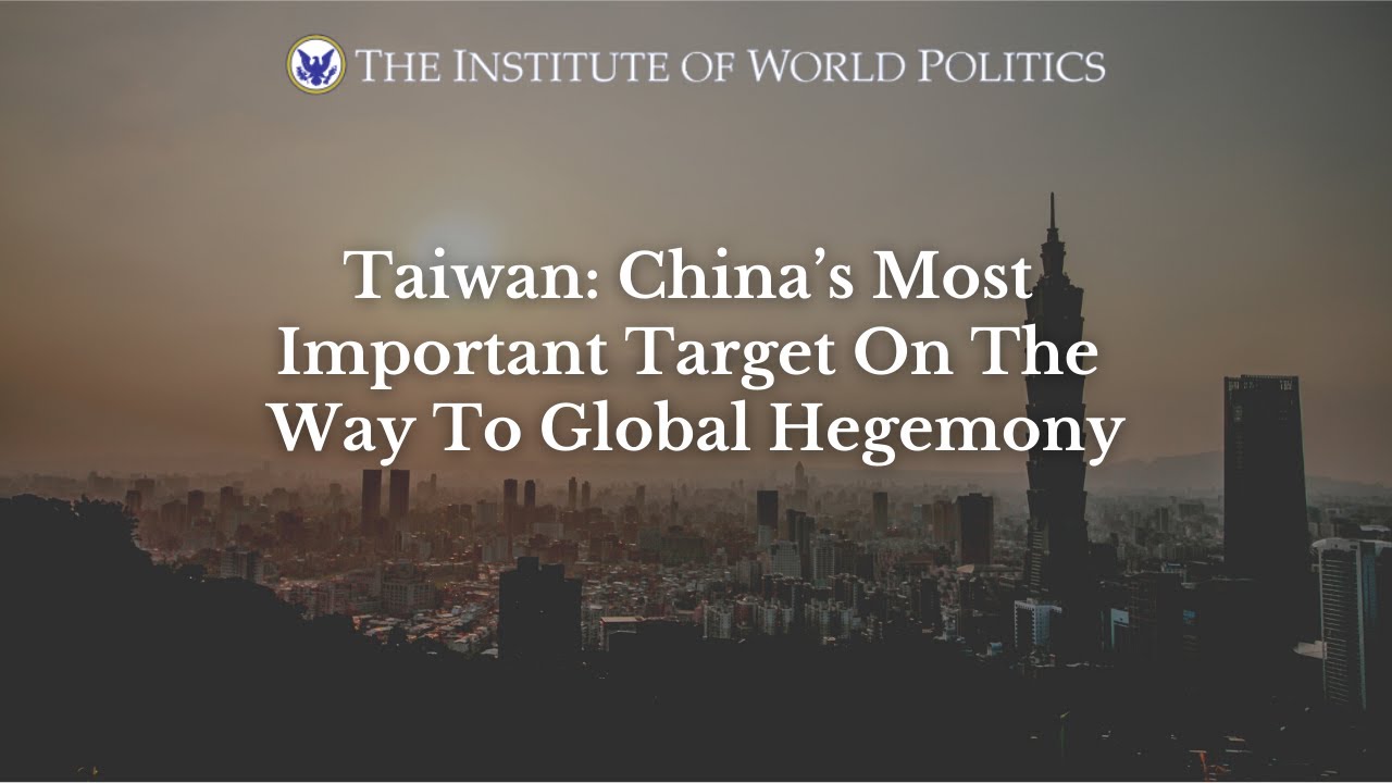 Taiwan: China’s Most Important Target On The Way To Global Hegemony