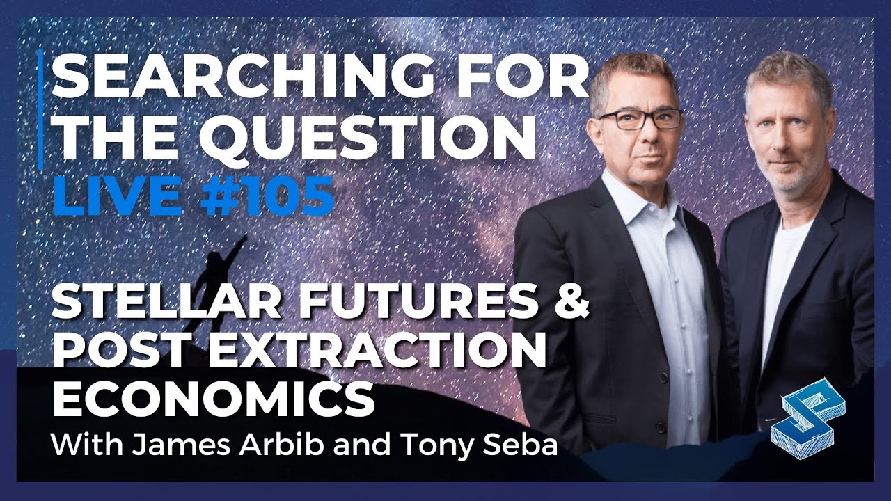 Stellar Futures & Post-Extraction Economics with James Arbib and Tony Seba - SFTQL 105