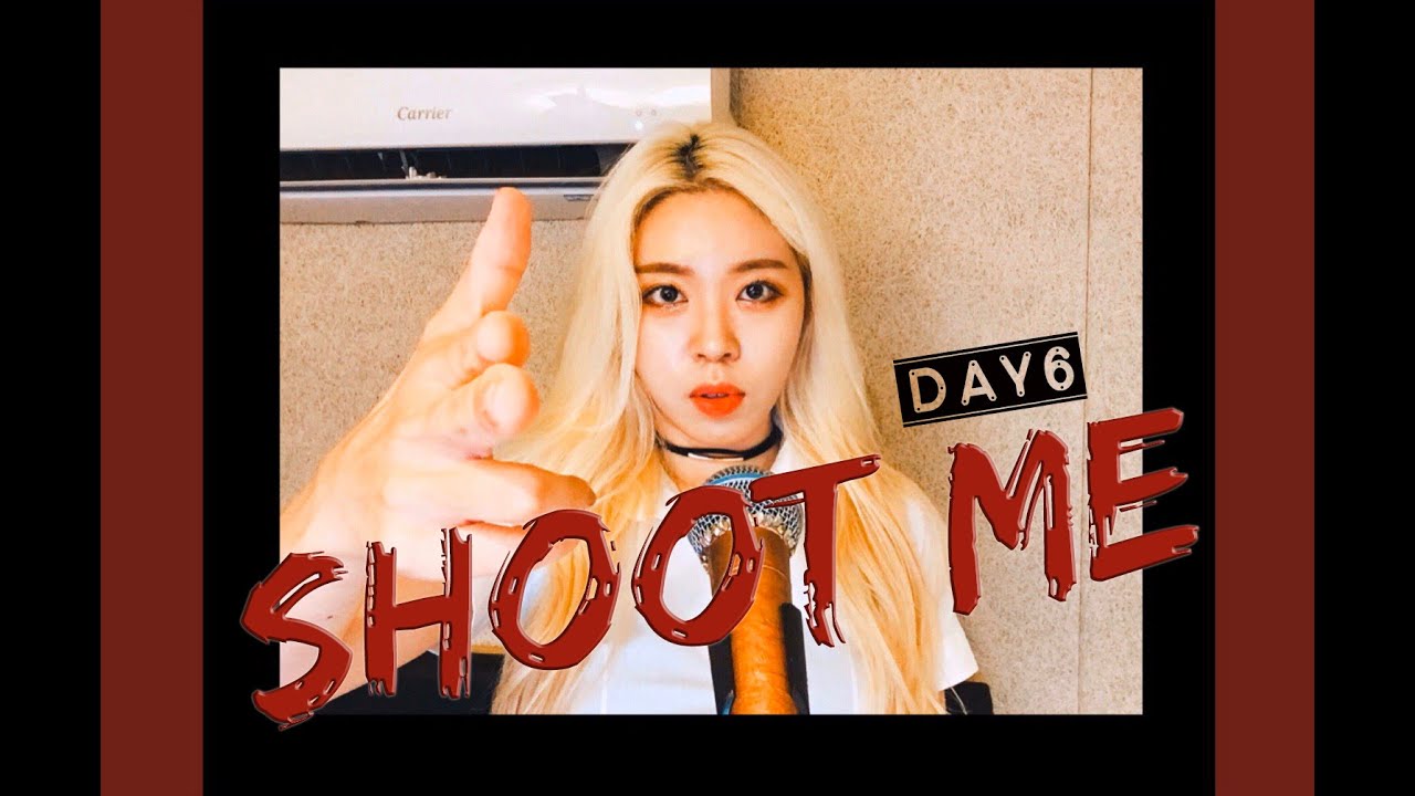 Shoot Me - DAY6(데이식스) COVER