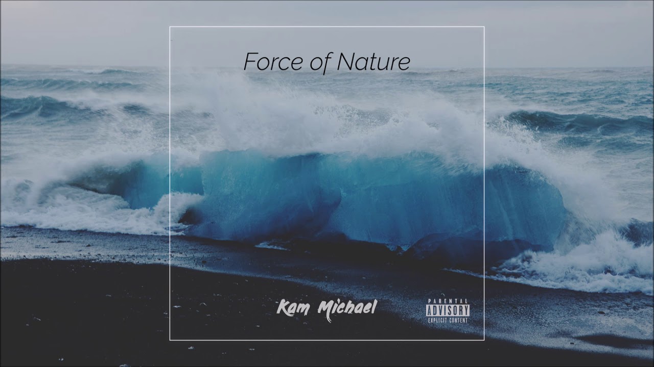 Kam Michael - Force Of Nature (Prod. By Opium Lights)