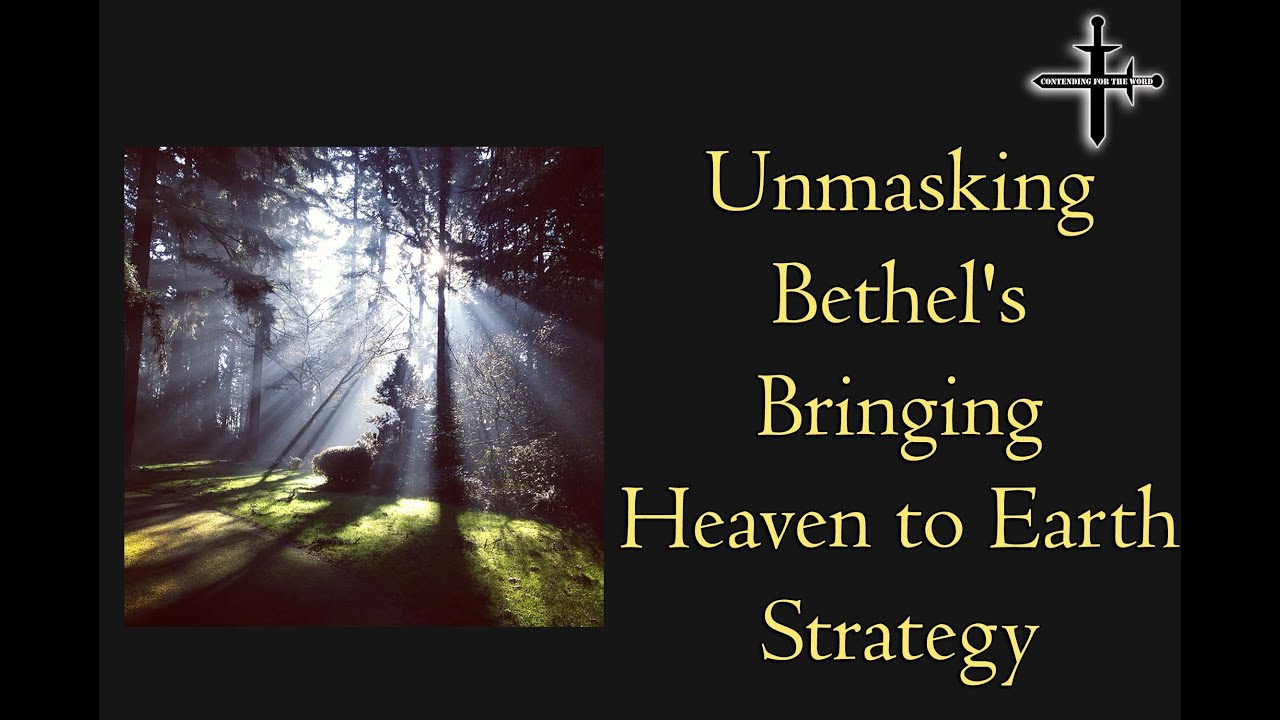 Unmasking Bethel's Bringing Heaven to Earth Strategy