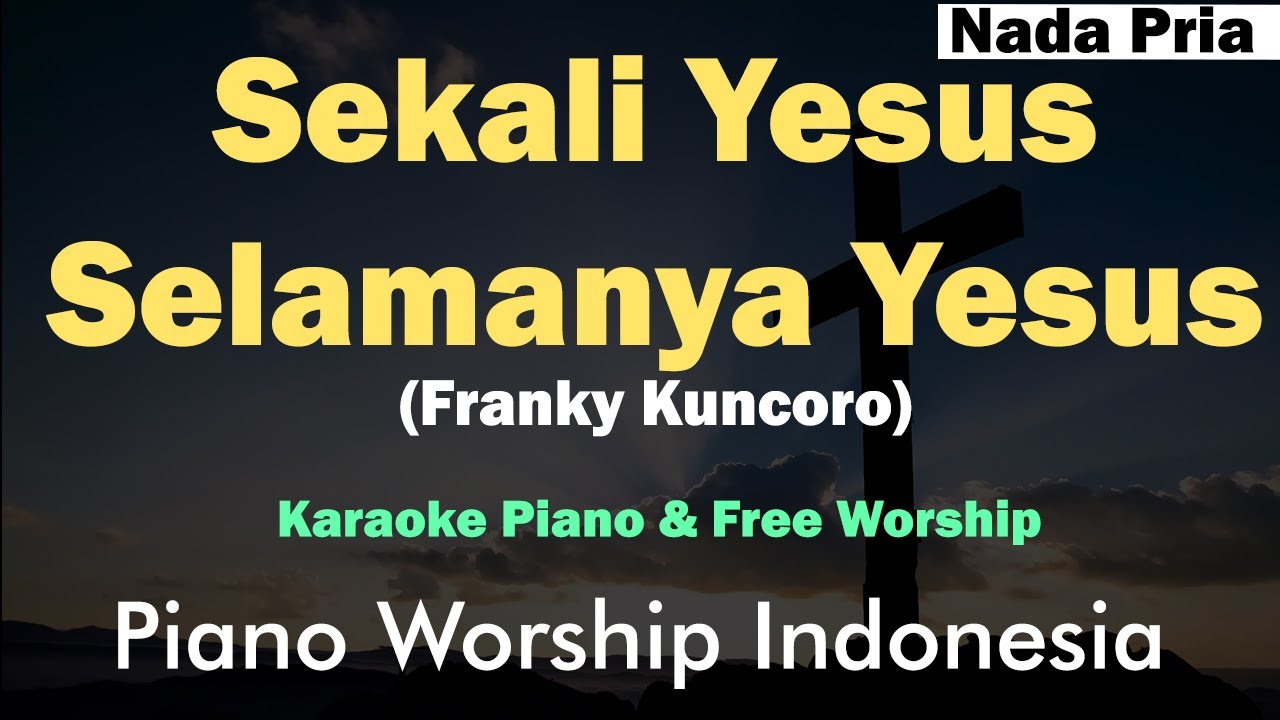 Sekali Yesus Selamanya Yesus - Franky Kuncoro (Karaoke Piano Nada Pria) E