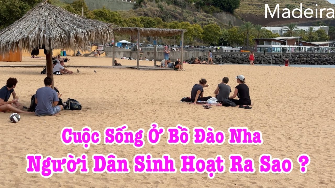 Người Việt Ở Anh | Cuộc Sống Ở Bồ Đào Nha Người Dân Sinh Hoạt Thế Nào | Biển Madeira 
