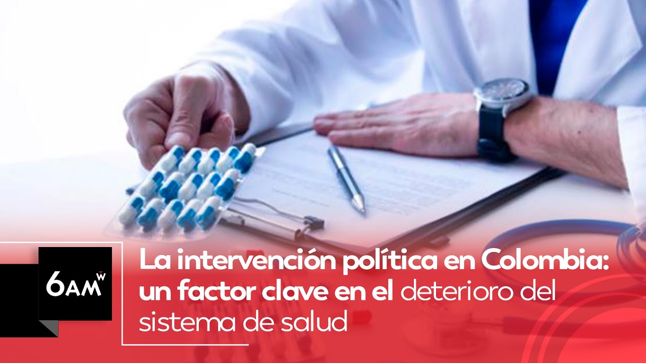 Intervención política en Colombia es clave en el deterioro del modelo de salud: Luke Taylor | 6AM W