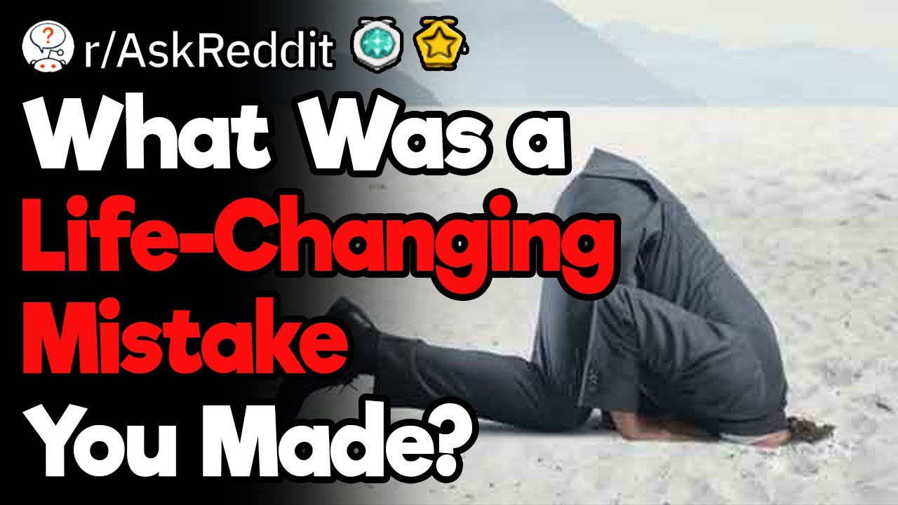 Biggest Life-Changing Mistakes