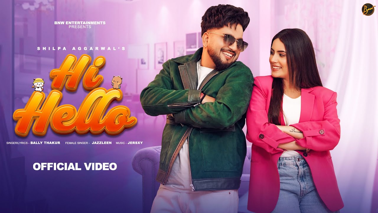 Hi Hello (Video) Bally Thakur, Shilpa Aggarwal | New Punjabi Song 2025 | Latest Punjabi Song 2025