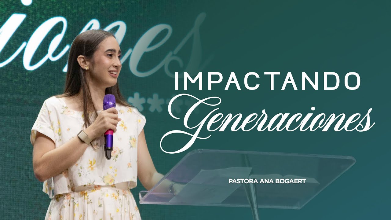Impactando generaciones |  Pastora Ana Bogaert