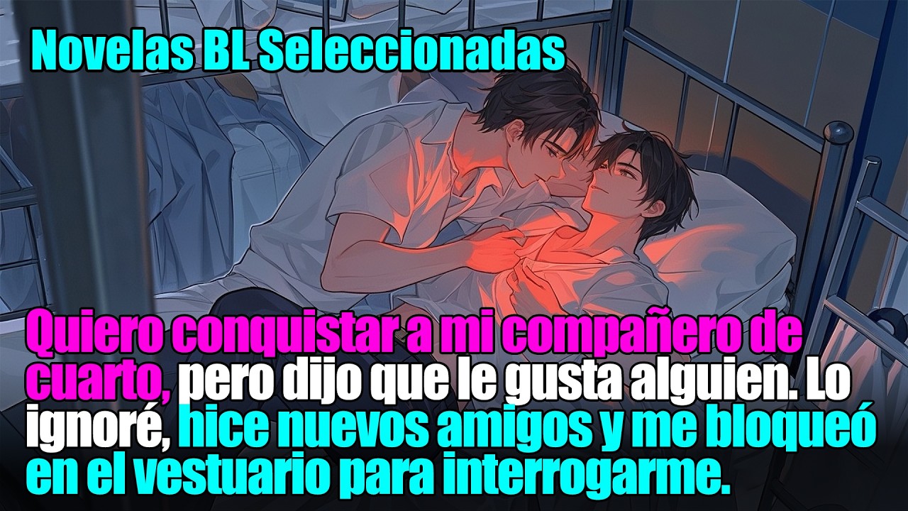 BL completo 📚Después de fallar en conquistar a mi compañero de cuarto, él me bloqueó en el vestuario