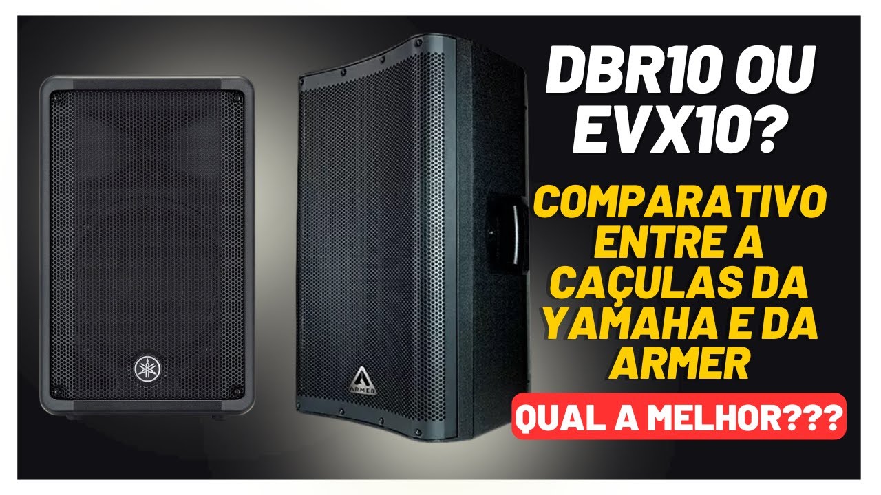 Armer EVX10 e Yamaha DBR10 - COMPARATIVO