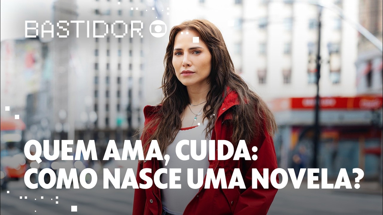 Quem Ama Cuida: Como Nasce uma Novela | Bastidor Globo | TV Globo