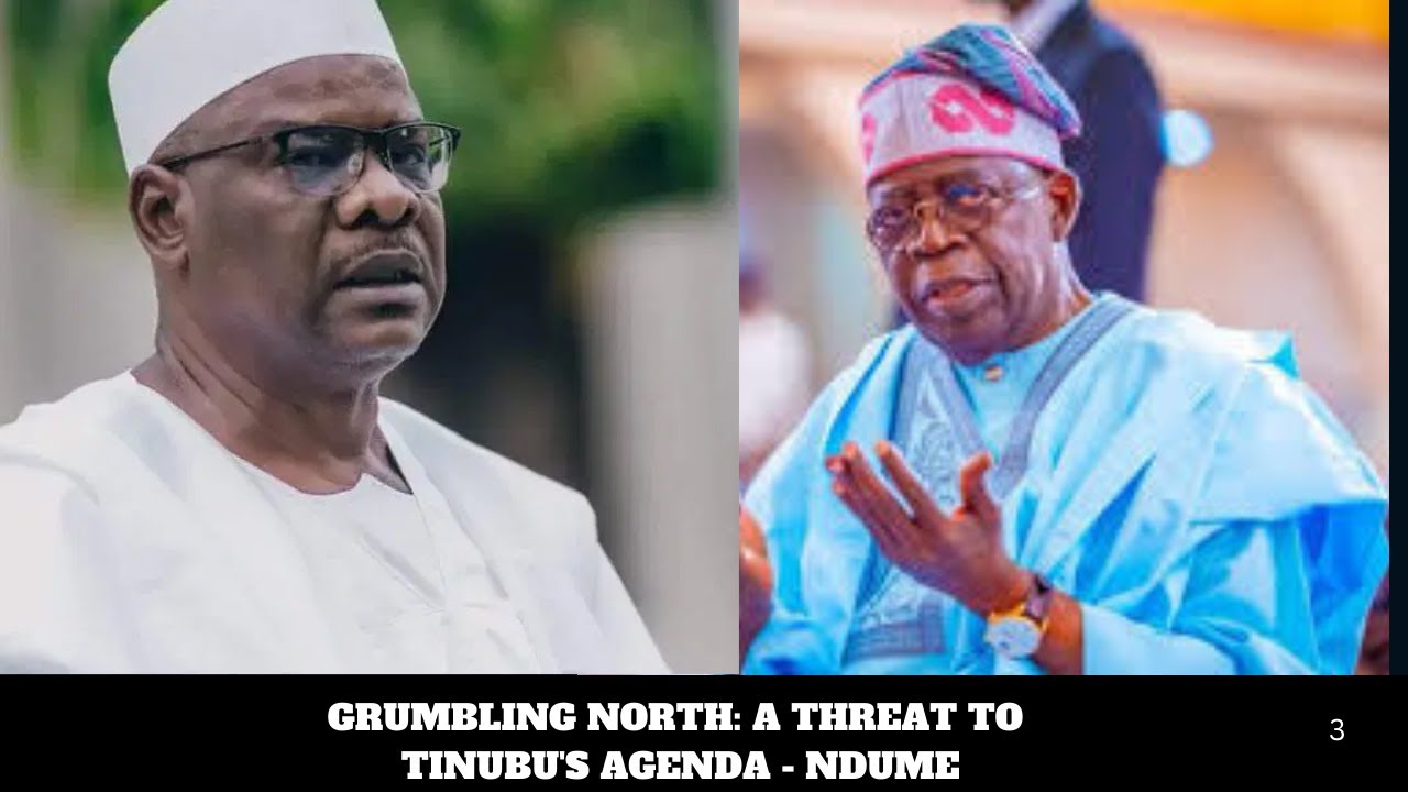 GRUMBLING NORTH: A THREAT TO TINUBU'S AGENDA - NDUME