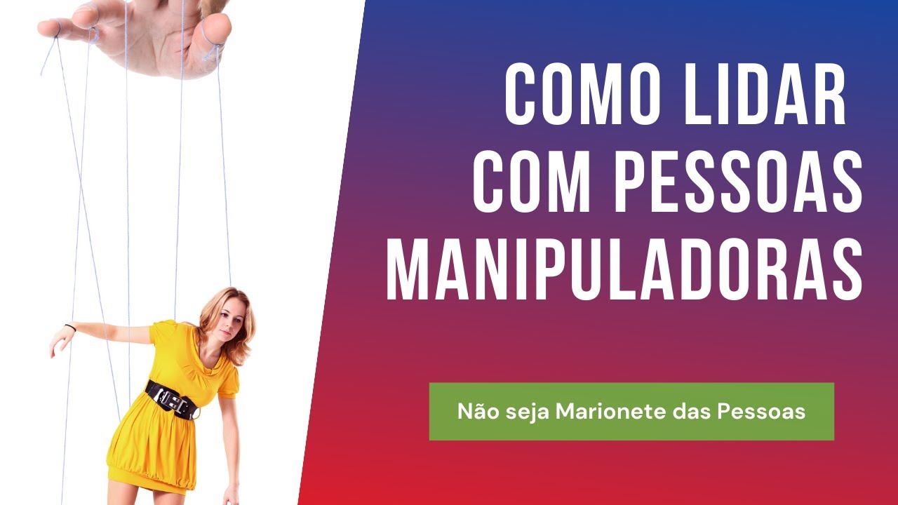 Como lidar com pessoas manipuladoras e controladoras