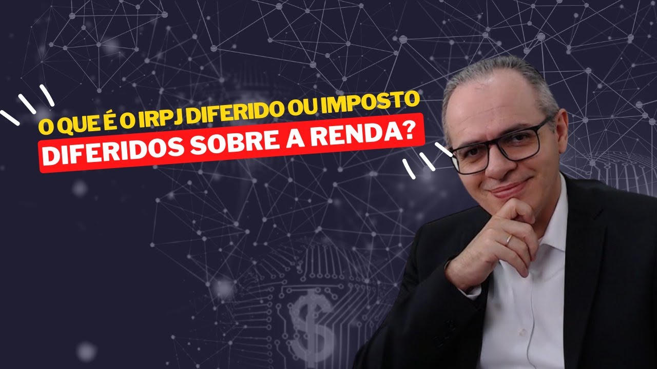 O que &eacute; o IRPJ Diferido ou Impostos Diferidos Sobre a Renda - TRIBUTOS SOBRE O LUCRO