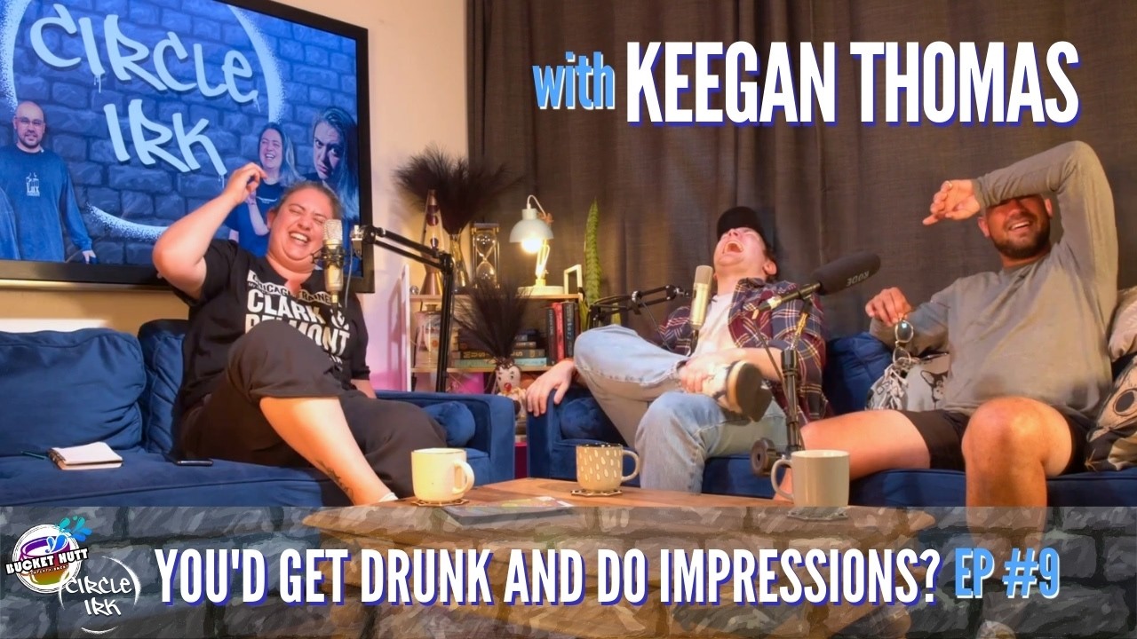 You'd get drunk and do impressions? |ft. Keegan Thomas |Circle Irk Podcast w Mo Munn & Q Potts |Ep 9
