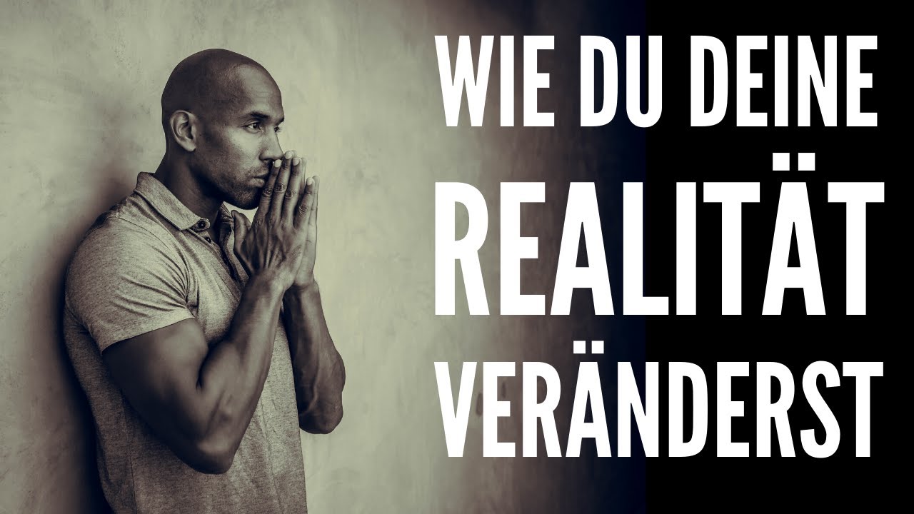 Wie du deine Realität VERÄNDERST!